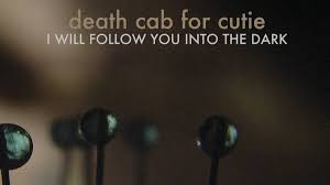 I WILL FOLLOW YOU INTO THE DARK – DEATH CAB FOR CUTI